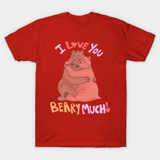 I love you Bear Much T-Shirt